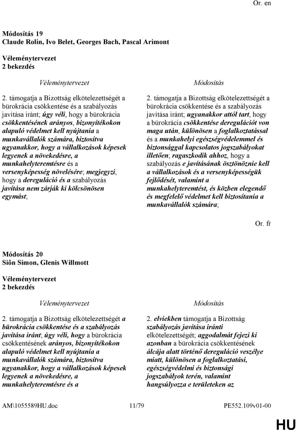 munkavállalók számára, biztosítva ugyanakkor, hogy a vállalkozások képesek legyenek a növekedésre, a munkahelyteremtésre és a versenyképesség növelésére; megjegyzi, hogy a dereguláció és a