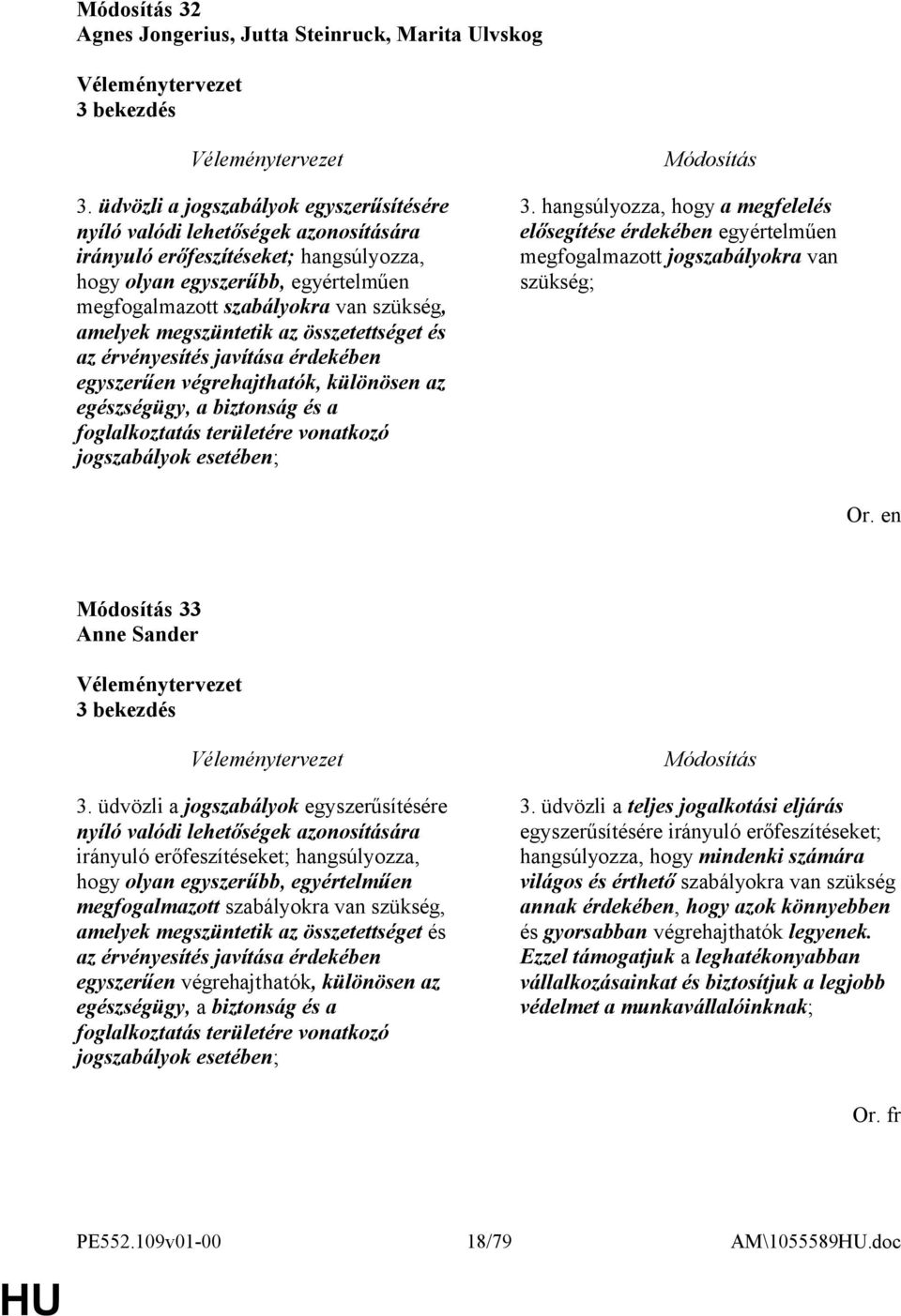 amelyek megszüntetik az összetettséget és az érvényesítés javítása érdekében egyszerűen végrehajthatók, különösen az egészségügy, a biztonság és a foglalkoztatás területére vonatkozó jogszabályok