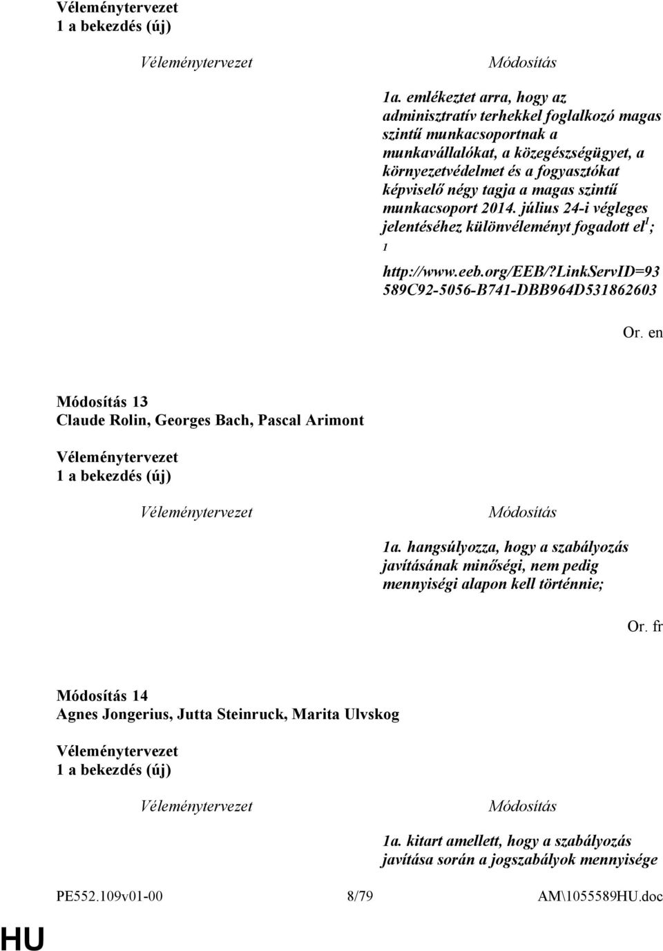 tagja a magas szintű munkacsoport 2014. július 24-i végleges jelentéséhez különvéleményt fogadott el 1 ; 1 http://www.eeb.org/eeb/?