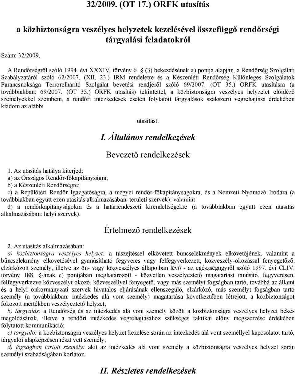 ) IRM rendeletre és a Készenléti Rendőrség Különleges Szolgálatok Parancsnoksága Terrorelhárító Szolgálat bevetési rendjéről szóló 69/2007. (OT 35.