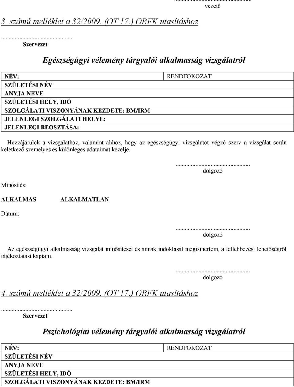 BEOSZTÁSA: RENDFOKOZAT Hozzájárulok a vizsgálathoz, valamint ahhoz, hogy az egészségügyi vizsgálatot végző szerv a vizsgálat során keletkező személyes és különleges adataimat kezelje.