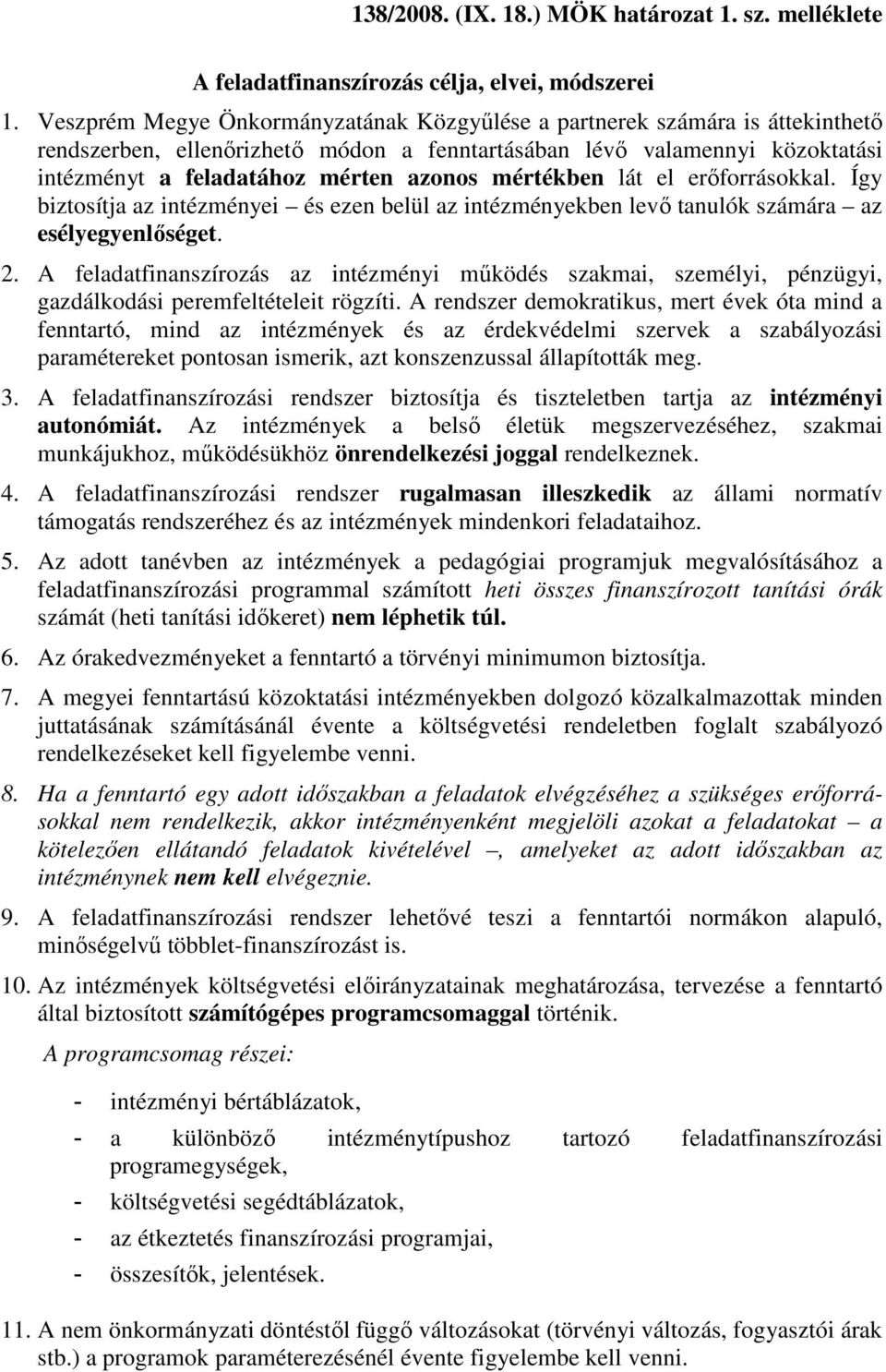 mértékben lát el erőforrásokkal. Így biztosítja az intézményei és ezen belül az intézményekben levő tanulók számára az esélyegyenlőséget. 2.