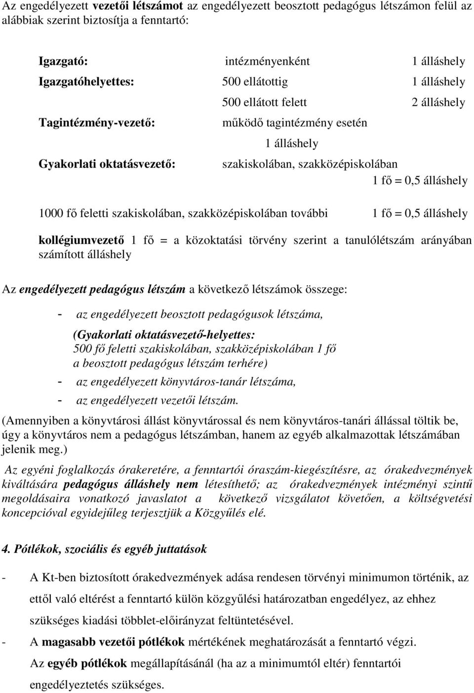 feletti szakiskolában, szakközépiskolában további = 0,5 álláshely kollégiumvezető = a közoktatási törvény szerint a tanulólétszám arányában számított álláshely Az engedélyezett pedagógus létszám a