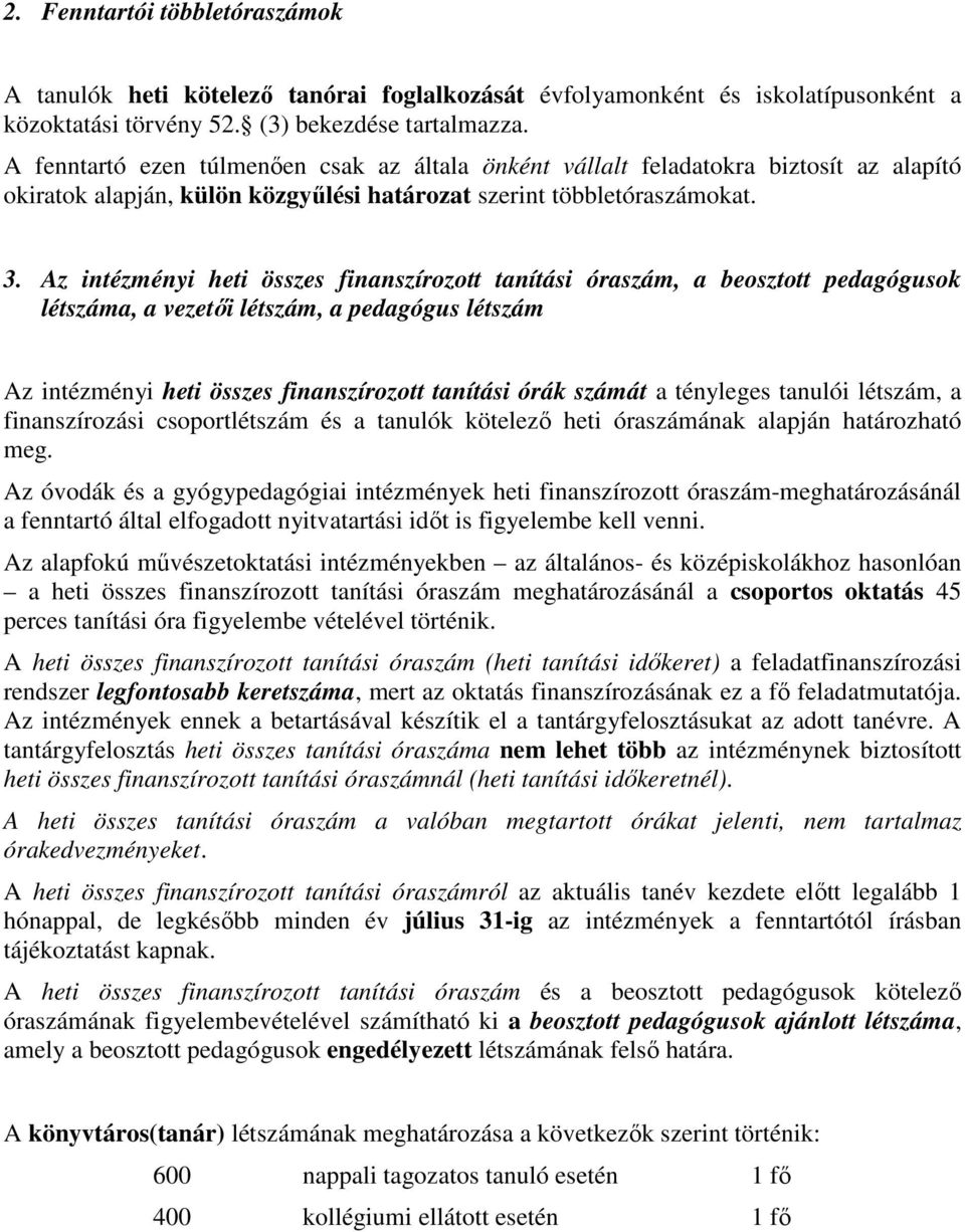 Az intézményi heti összes finanszírozott tanítási óraszám, a beosztott pedagógusok létszáma, a vezetői létszám, a pedagógus létszám Az intézményi heti összes finanszírozott tanítási órák számát a