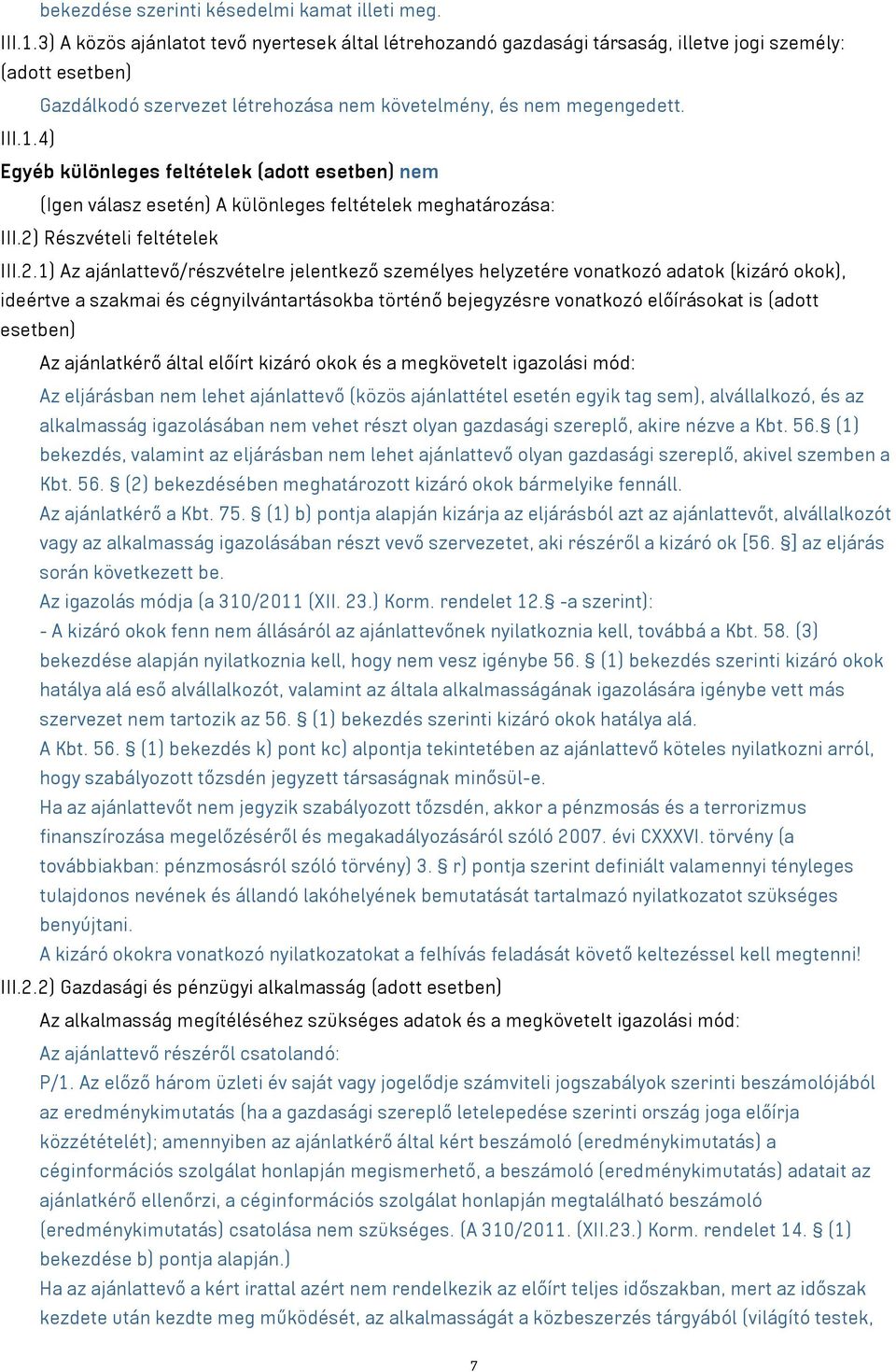 4) Egyéb különleges feltételek (adott esetben) nem (Igen válasz esetén) A különleges feltételek meghatározása: III.2)