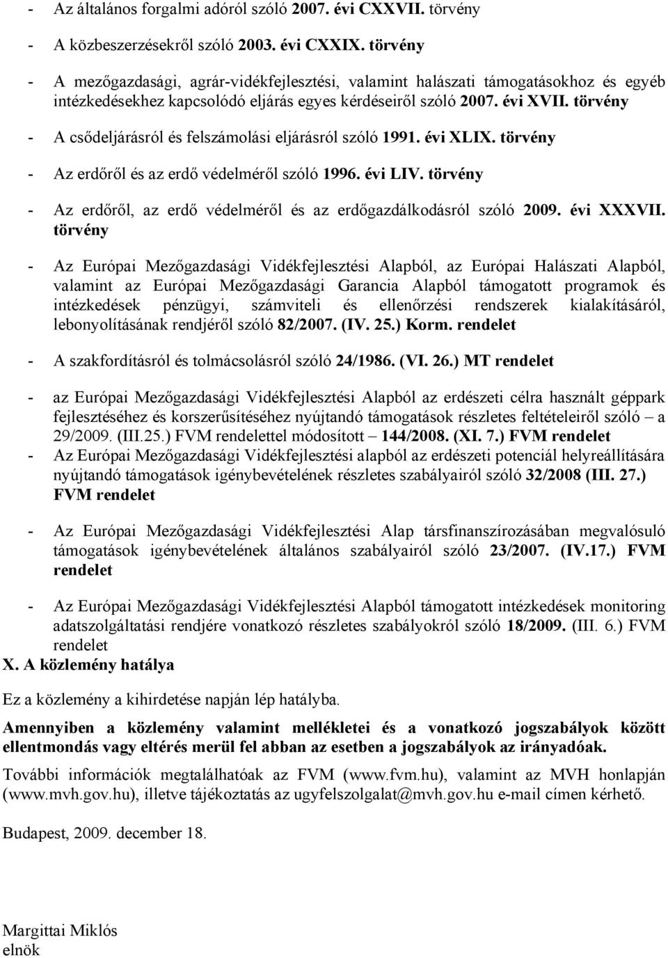 törvény - A csődeljárásról és felszámolási eljárásról szóló 1991. évi XLIX. törvény - Az erdőről és az erdő védelméről szóló 1996. évi LIV.