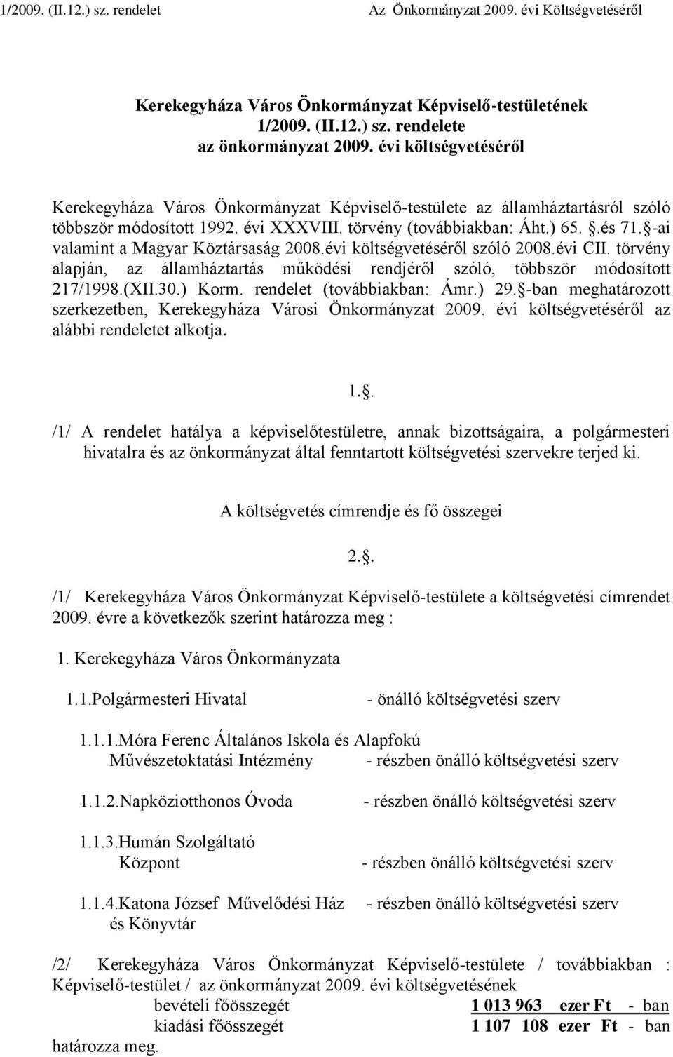 -ai valamint a Magyar Köztársaság 2008.évi költségvetéséről szóló 2008.évi CII. törvény alapján, az államháztartás működési rendjéről szóló, többször módosított 217/1998.(XII.30.) Korm.