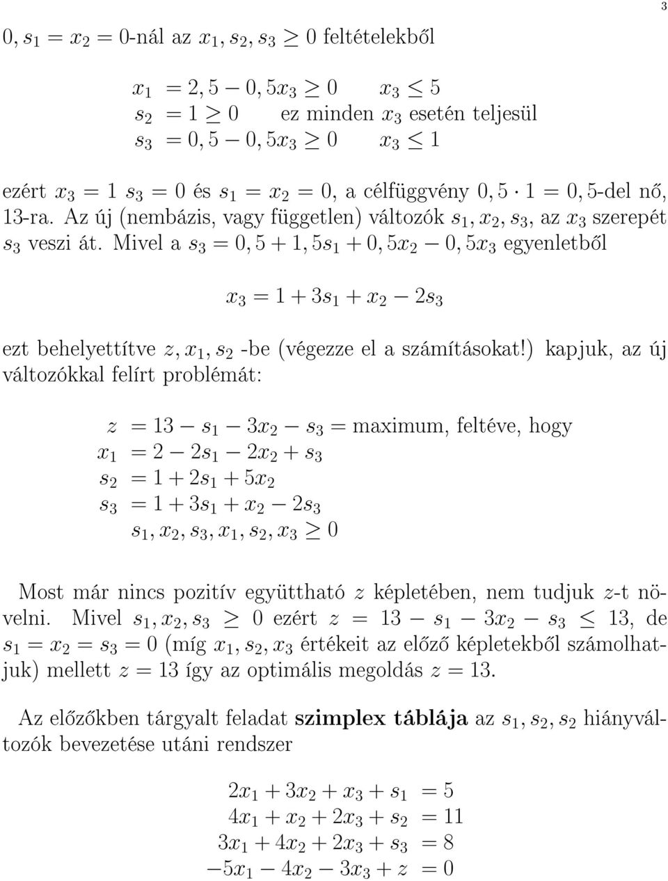 Mivel a s 3 = 0, 5 + 1, 5s 1 + 0, 5x 2 0, 5x 3 egyenletb l x 3 = 1 + 3s 1 + x 2 2s 3 ezt behelyettítve z, x 1, s 2 -be (végezze el a számításokat!