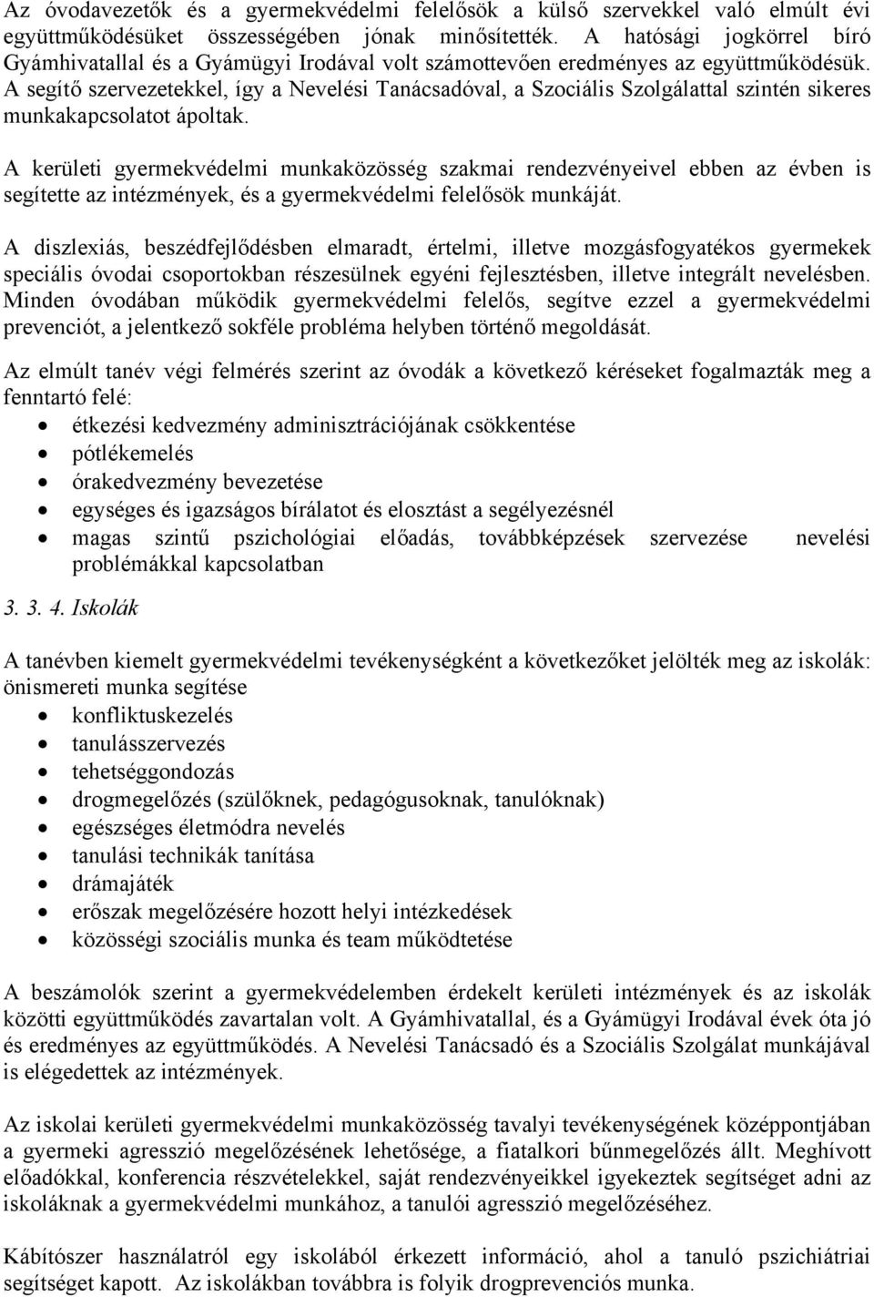 A segítő szervezetekkel, így a Nevelési Tanácsadóval, a Szociális Szolgálattal szintén sikeres munkakapcsolatot ápoltak.