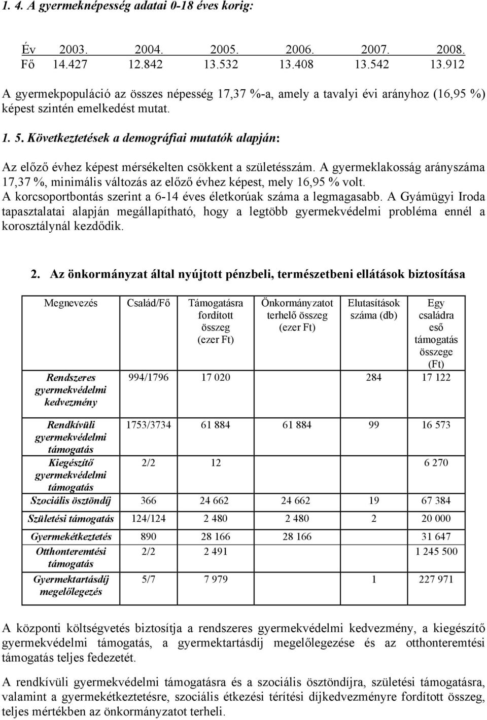 Következtetések a demográfiai mutatók alapján: Az előző évhez képest mérsékelten csökkent a születésszám.