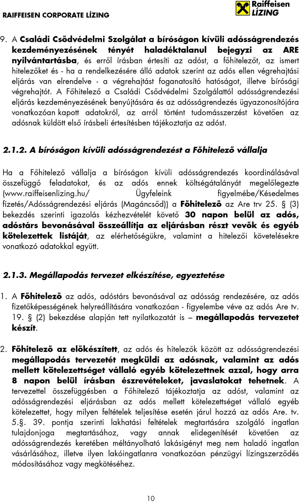 A Főhitelező a Családi Csődvédelmi Szolgálattól adósságrendezési eljárás kezdeményezésének benyújtására és az adósságrendezés ügyazonosítójára vonatkozóan kapott adatokról, az arról történt