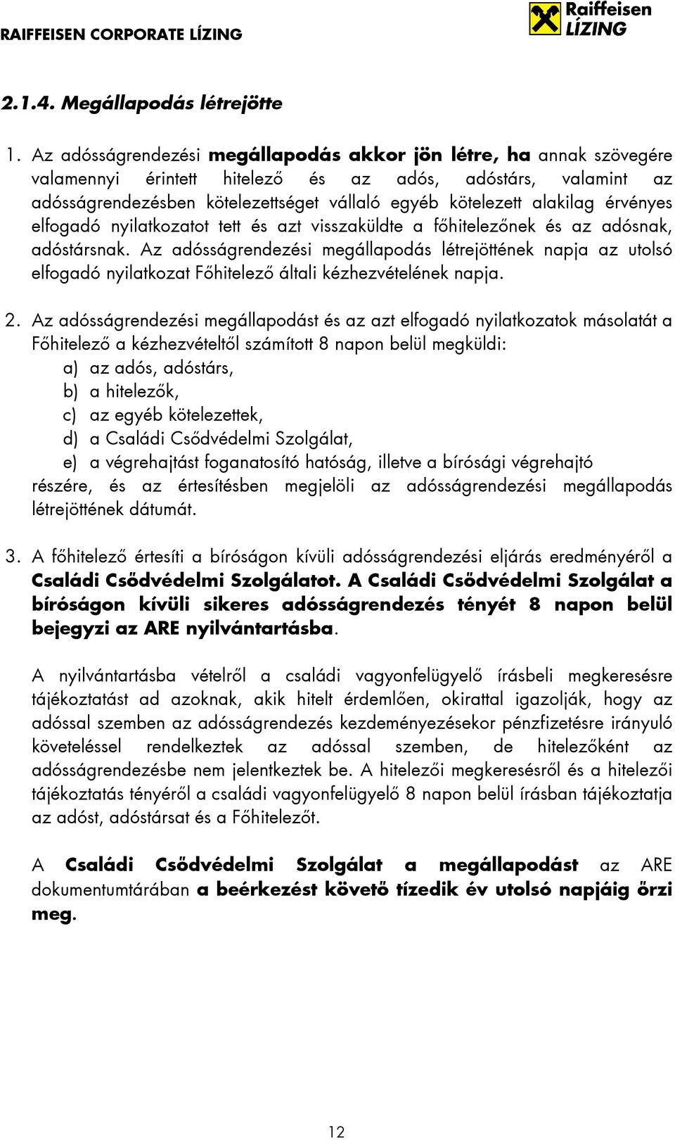 alakilag érvényes elfogadó nyilatkozatot tett és azt visszaküldte a főhitelezőnek és az adósnak, adóstársnak.