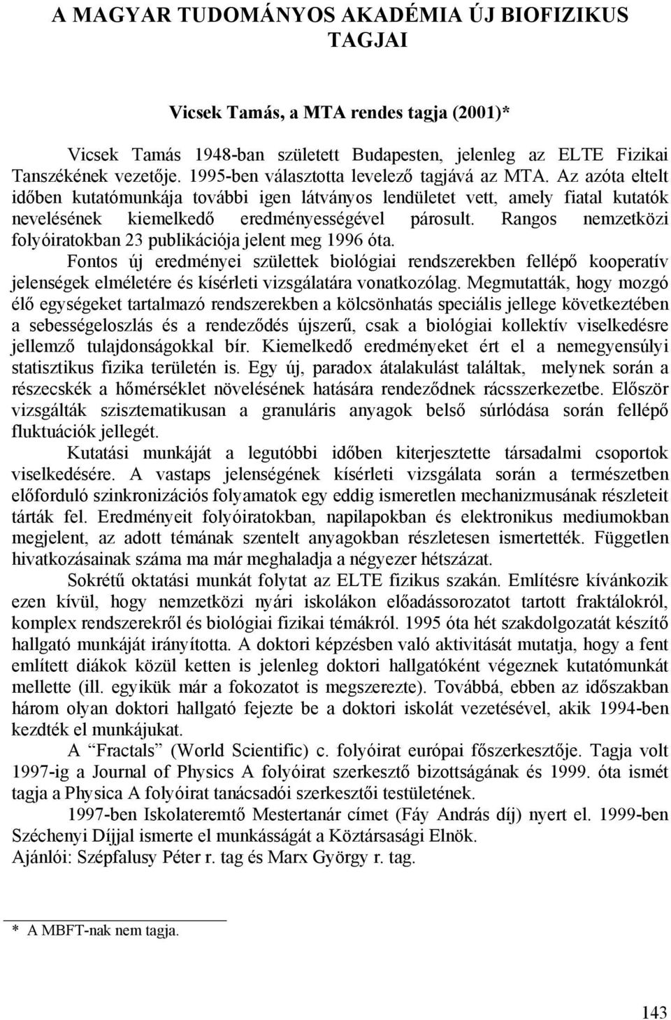 Rangos nemzetközi folyóiratokban 23 publikációja jelent meg 1996 óta.