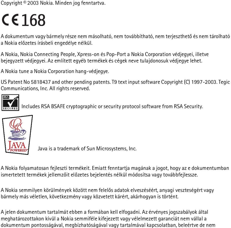 A Nokia tune a Nokia Corporation hang-védjegye. US Patent No 5818437 and other pending patents. T9 text input software Copyright (C) 1997-2003. Tegic Communications, Inc. All rights reserved.