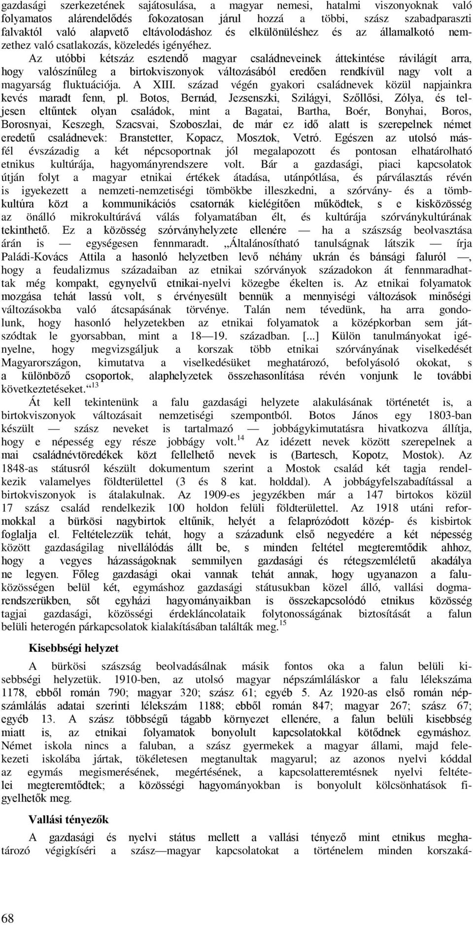 Az utóbbi kétszáz esztendő magyar családneveinek áttekintése rávilágít arra, hogy valószínűleg a birtokviszonyok változásából eredően rendkívül nagy volt a magyarság fluktuációja. A XIII.