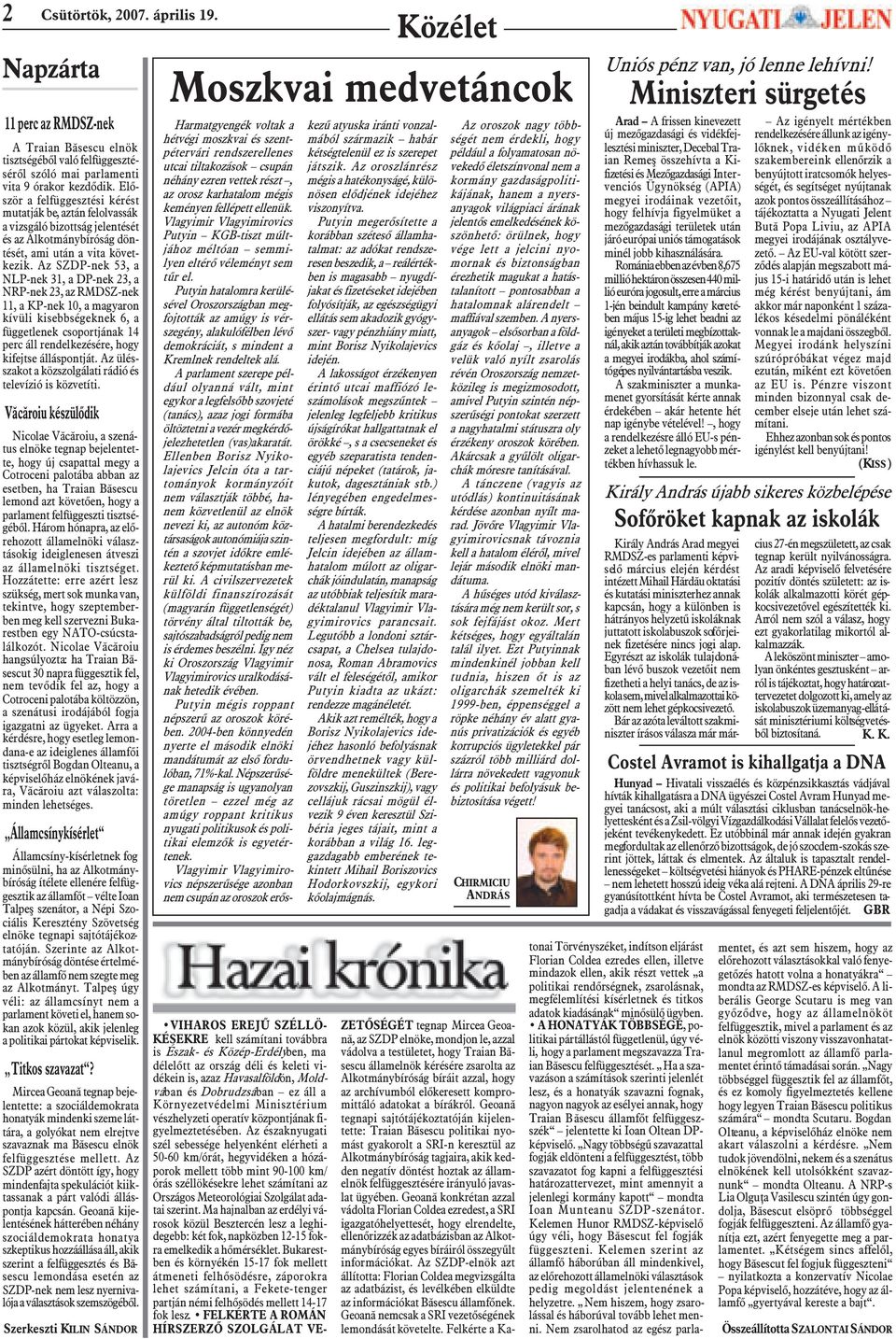 Az SZDP-nek 53, a NLP-nek 31, a DP-nek 23, a NRP-nek 23, az RMDSZ-nek 11, a KP-nek 10, a magyaron kívüli kisebbségeknek 6, a függetlenek csoportjának 14 perc áll rendelkezésére, hogy kifejtse