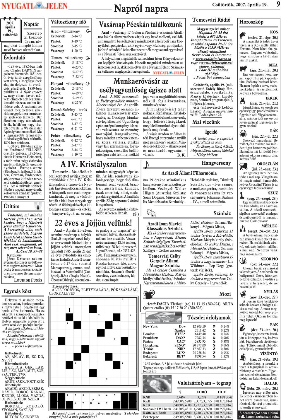 , nagy vihart kavart mûvét: elméletének legtámadottabb része az ember fejlõdése volt. A tudományos világot még életében sikerült meggyõznie a természetes szelekció tényérõl.