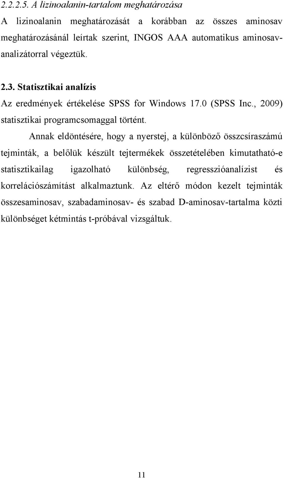 végeztük. 2.3. Statisztikai analízis Az eredmények értékelése SPSS for Windows 17.0 (SPSS Inc., 2009) statisztikai programcsomaggal történt.