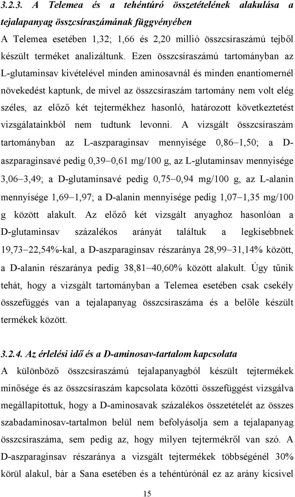 tejtermékhez hasonló, határozott következtetést vizsgálatainkból nem tudtunk levonni.