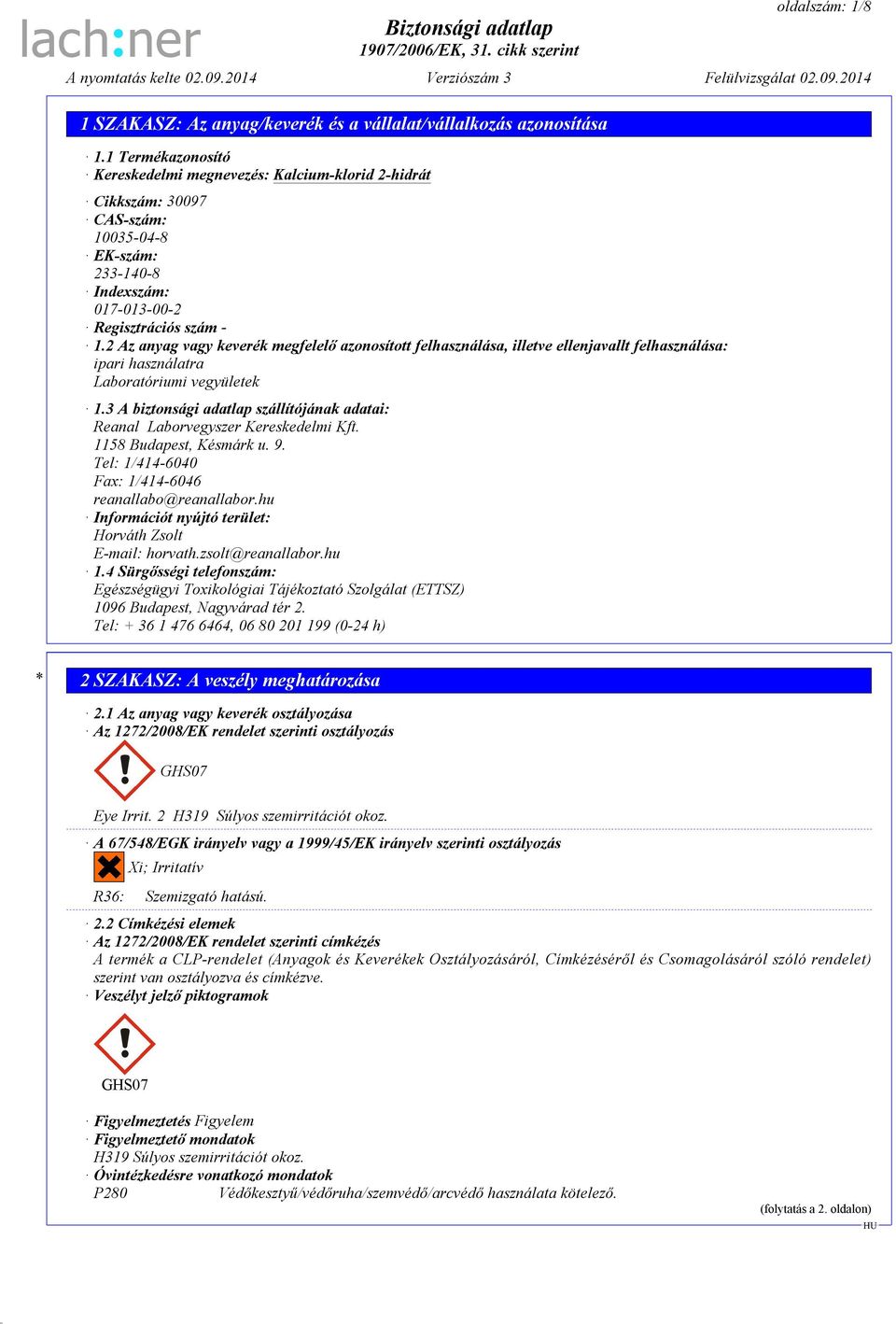 2 Az anyag vagy keverék megfelelő azonosított felhasználása, illetve ellenjavallt felhasználása: ipari használatra Laboratóriumi vegyületek 1.