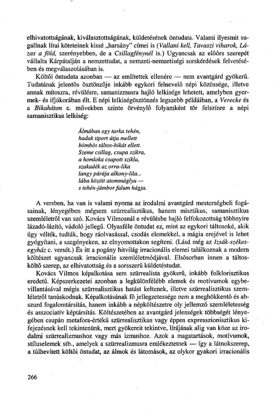 ) Ugyancsak az előőrs szerepét vállalta Kárpátalján a nemzettudat, a nemzeti-nemzetiségi sorskérdések felvetésében és megválaszolásában is.