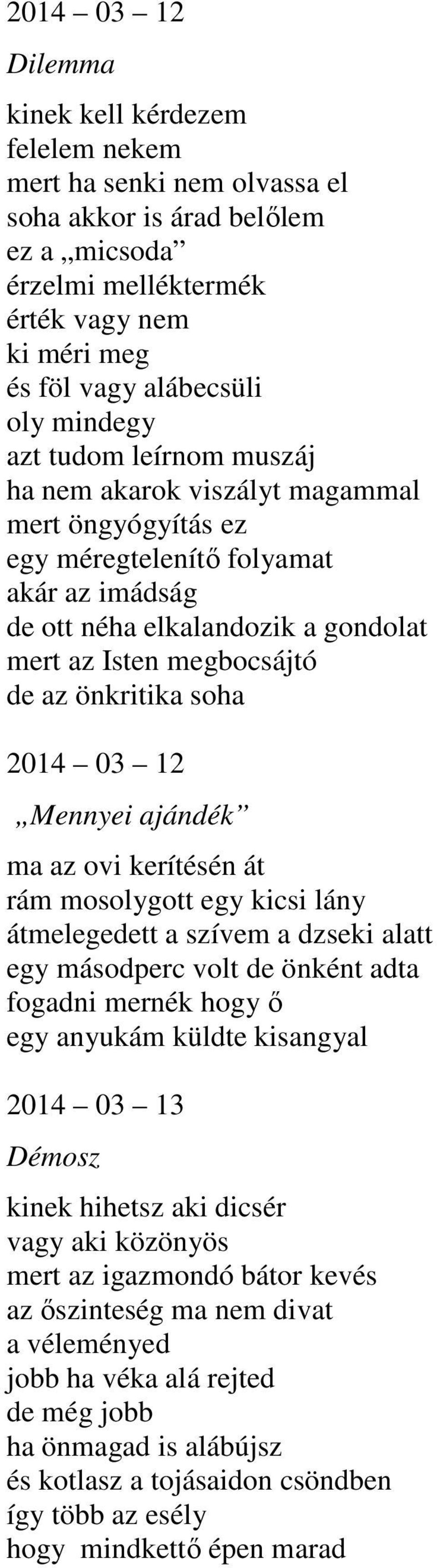 önkritika soha 2014 03 12 Mennyei ajándék ma az ovi kerítésén át rám mosolygott egy kicsi lány átmelegedett a szívem a dzseki alatt egy másodperc volt de önként adta fogadni mernék hogy ő egy anyukám