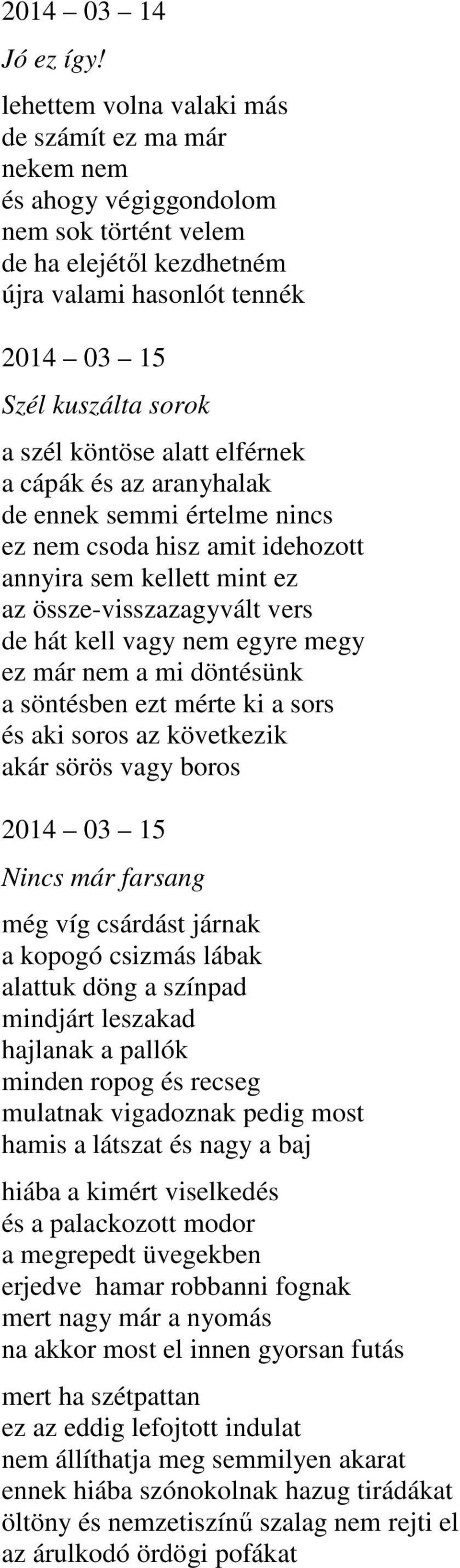 köntöse alatt elférnek a cápák és az aranyhalak de ennek semmi értelme nincs ez nem csoda hisz amit idehozott annyira sem kellett mint ez az össze-visszazagyvált vers de hát kell vagy nem egyre megy