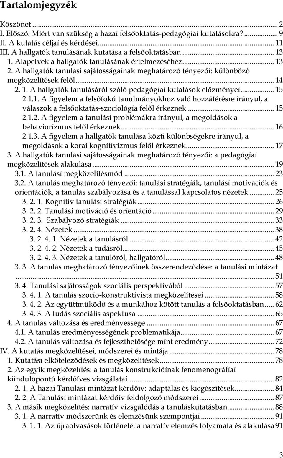 A hallgatók tanulási sajátosságainak meghatározó tényezői: különböző megközelítések felől... 14