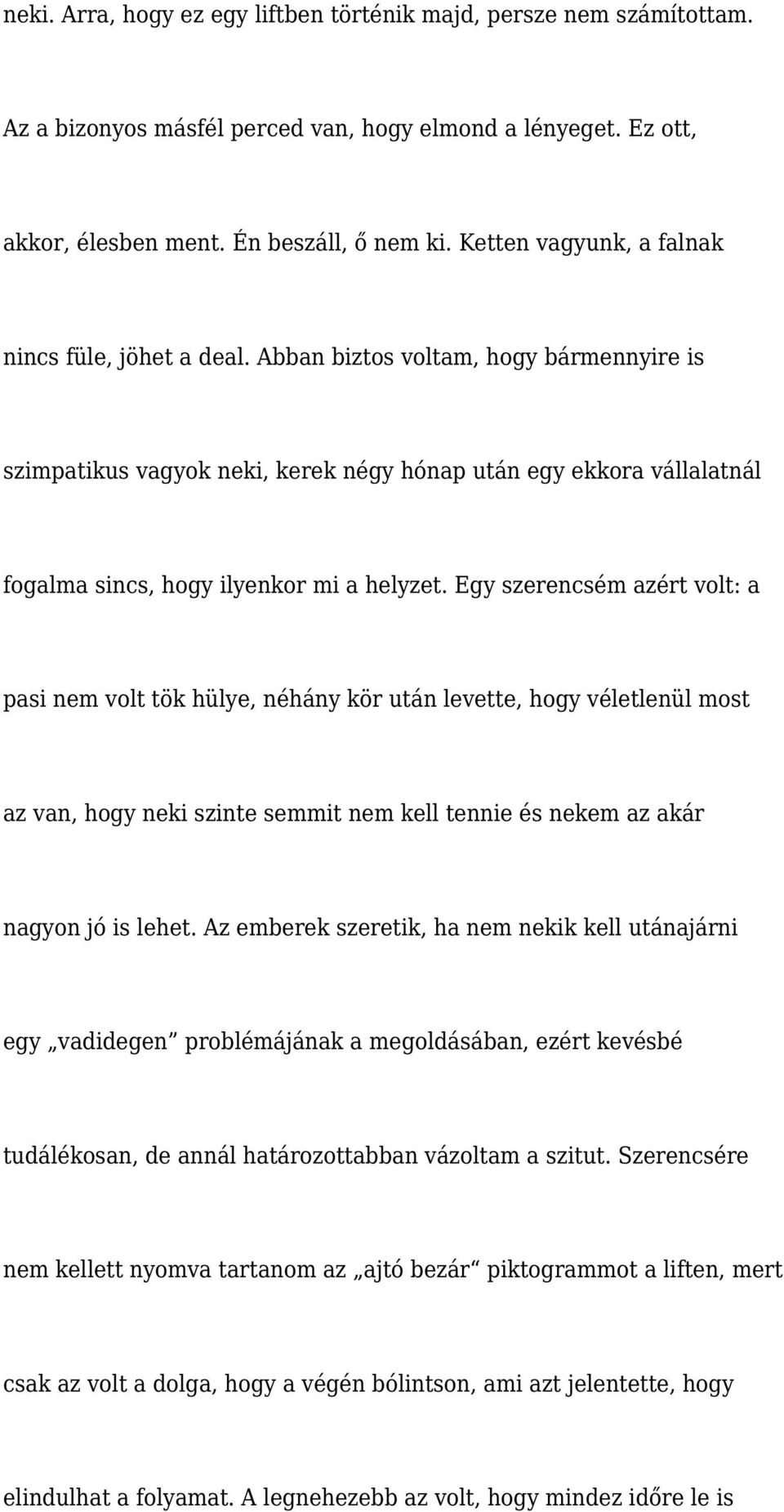 Abban biztos voltam, hogy bármennyire is szimpatikus vagyok neki, kerek négy hónap után egy ekkora vállalatnál fogalma sincs, hogy ilyenkor mi a helyzet.