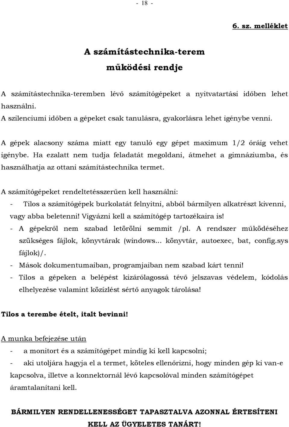 Ha ezalatt nem tudja feladatát megoldani, átmehet a gimnáziumba, és használhatja az ottani számítástechnika termet.