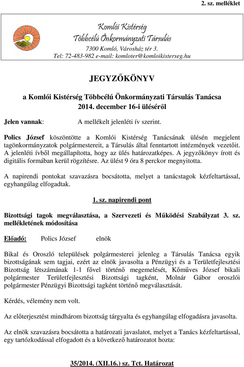 Polics József köszöntötte a Komlói Kistérség Tanácsának ülésén megjelent tagönkormányzatok polgármestereit, a Társulás által fenntartott intézmények vezetőit.