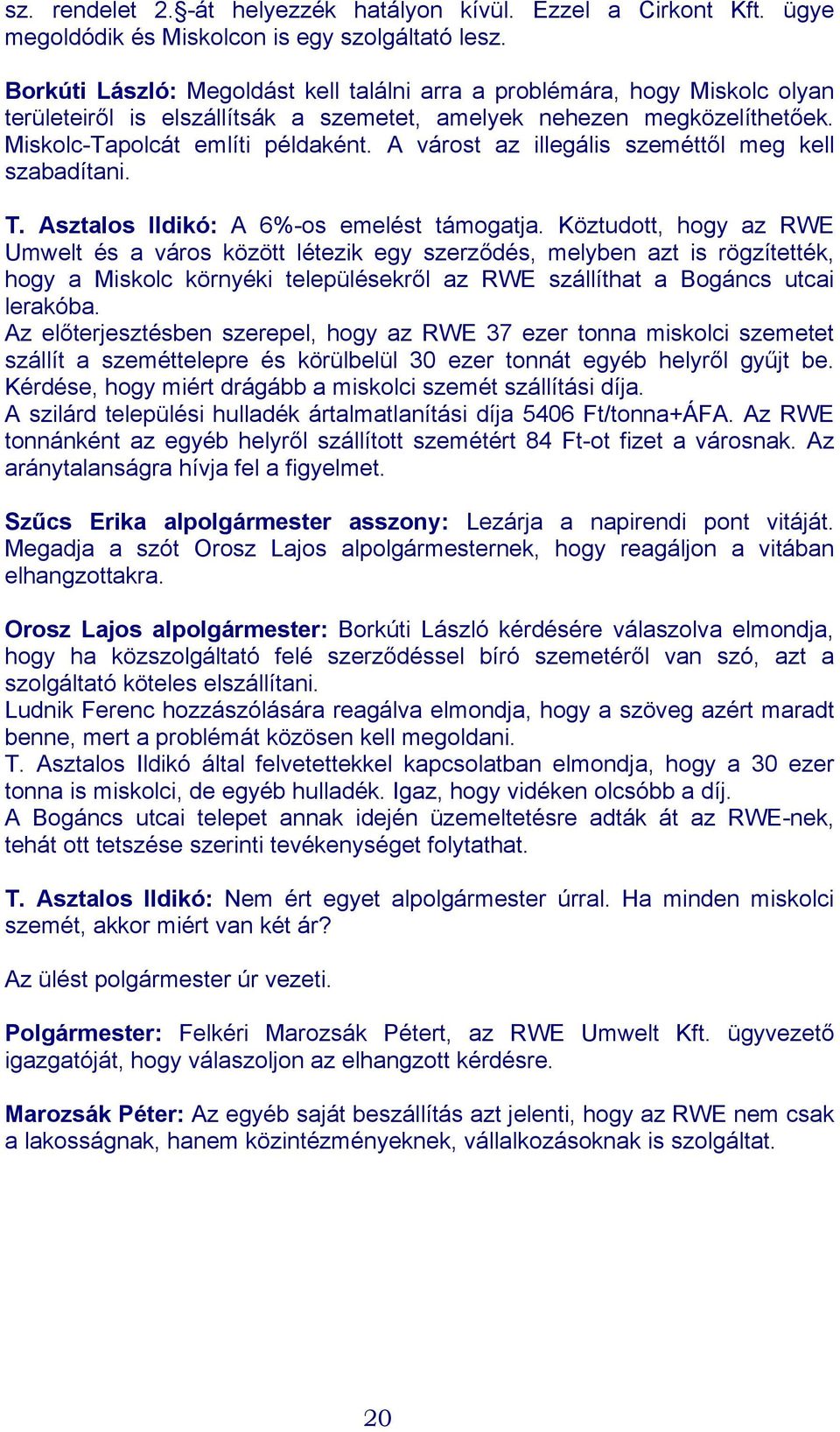 A várost az illegális szeméttől meg kell szabadítani. T. Asztalos Ildikó: A 6%-os emelést támogatja.