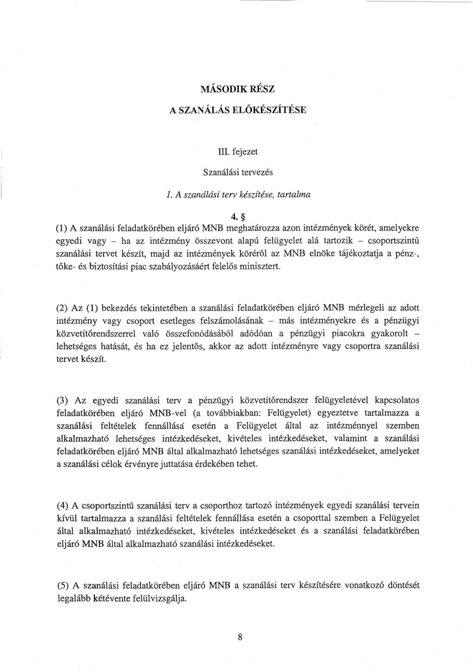 majd az intézmények körér ől az MNВ elnöke tájékoztatja apénz-, tőke- és biztosítási piac szabályozásáért felel ős minisztert.