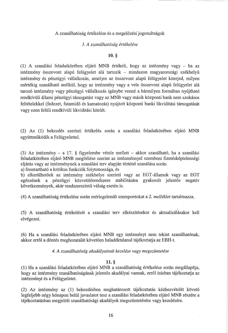 amelyre az összevont alapú felügyelet kiterjed, milyen mértékig szanálható anélkül, hogy az intézmény vagy а vele összevont alapú felügyelet al á tarozó intézmény vagy pénzügyi vállalkozás igénybe