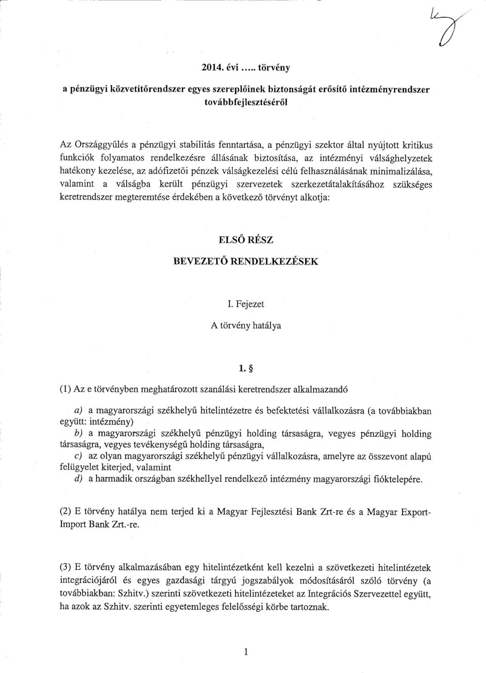 minimalizálása, valamint а válságba került pénzügyi szervezetek szerkezetátalakításához szükséges keretrendszer megteremtése érdekében а következ ő törvényt alkotja : ELSŐ RÉSZ BEVEZETŐ RENDELKEZÉSE