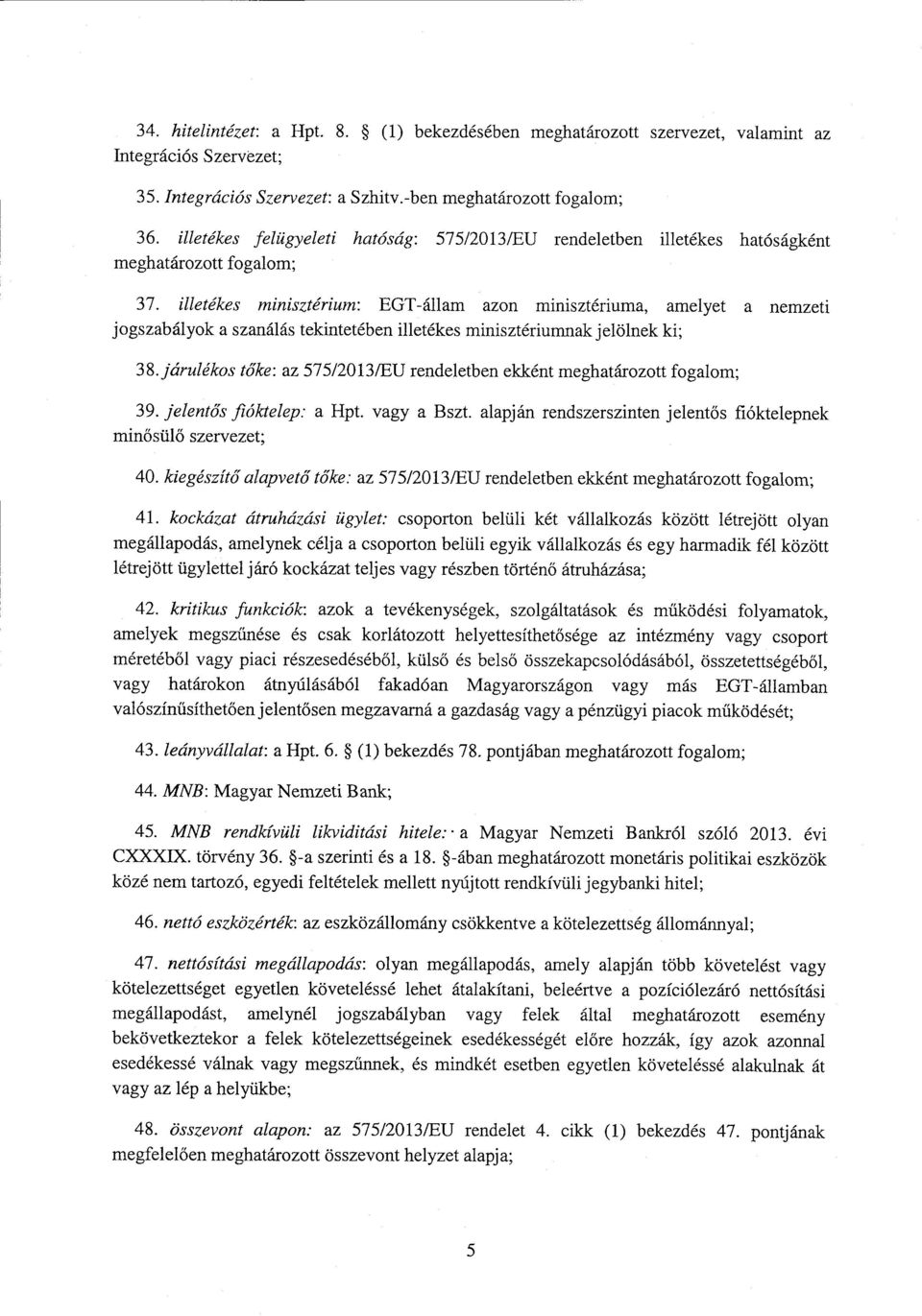 illetékes minisztérium : EGT-állam azon minisztériuma, amelyet а nemzeti jogszabályok а szanálás tekintetében illetékes minisztériumnak jelölnek ki ; 38.
