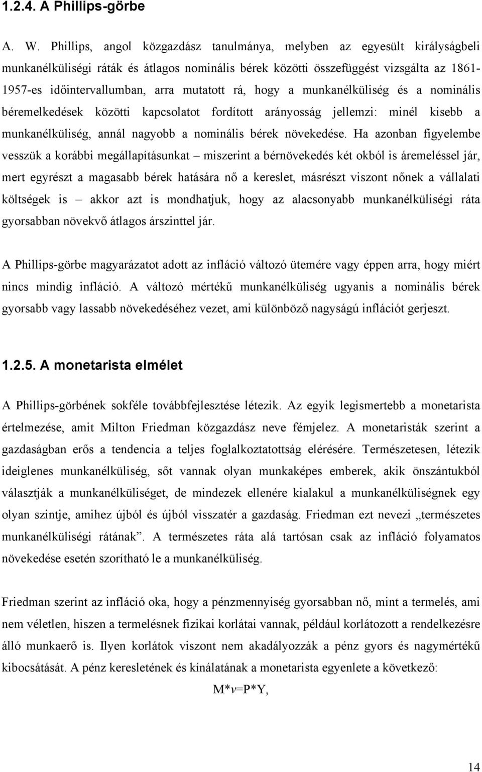 mutatott rá, hogy a munkanélküliség és a nominális béremelkedések közötti kapcsolatot fordított arányosság jellemzi: minél kisebb a munkanélküliség, annál nagyobb a nominális bérek növekedése.