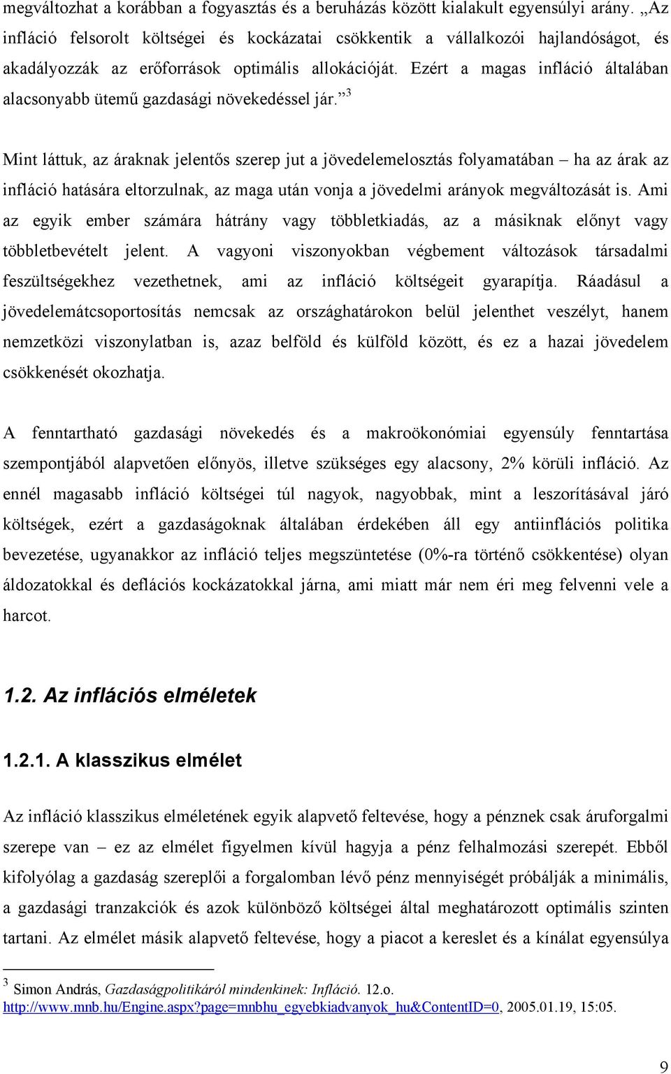 Ezért a magas infláció általában alacsonyabb ütemű gazdasági növekedéssel jár.