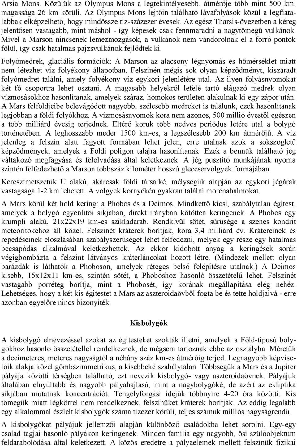 Az egész Tharsis-övezetben a kéreg jelentősen vastagabb, mint máshol - így képesek csak fennmaradni a nagytömegű vulkánok.