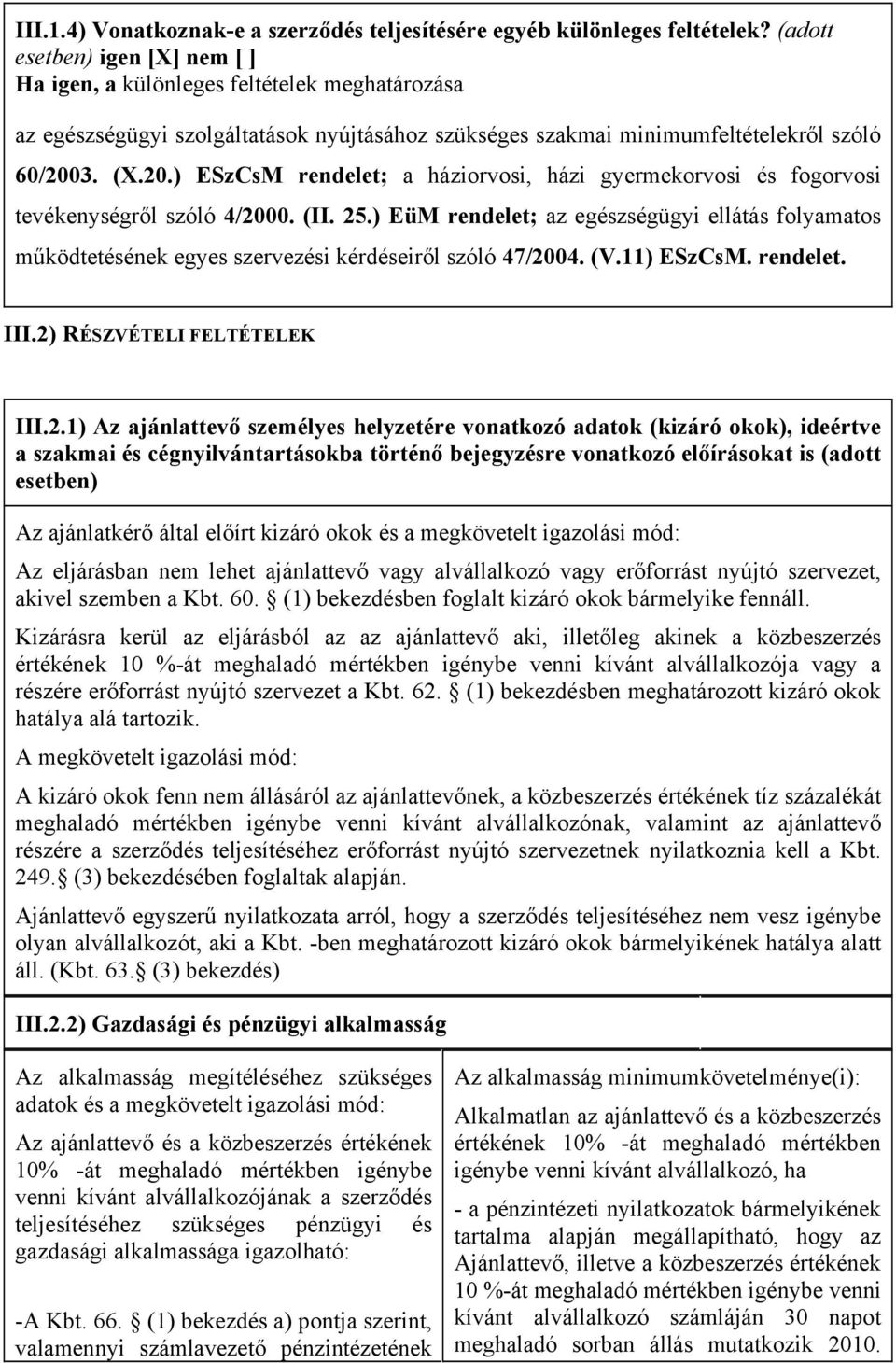 3. (X.20.) ESzCsM rendelet; a háziorvosi, házi gyermekorvosi és fogorvosi tevékenységről szóló 4/2000. (II. 25.