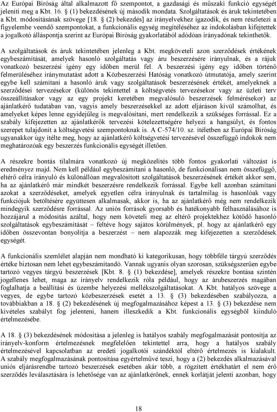 (2) bekezdés] az irányelvekhez igazodik, és nem részletezi a figyelembe veendő szempontokat, a funkcionális egység megítéléséhez az indokolásban kifejtettek a jogalkotó álláspontja szerint az Európai