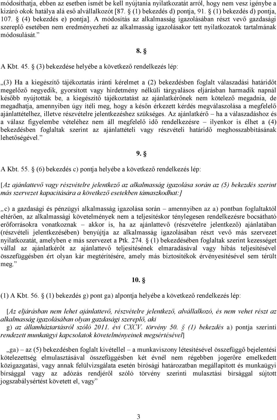 A módosítás az alkalmasság igazolásában részt vevő gazdasági szereplő esetében nem eredményezheti az alkalmasság igazolásakor tett nyilatkozatok tartalmának módosulását. 8. A Kbt. 45.