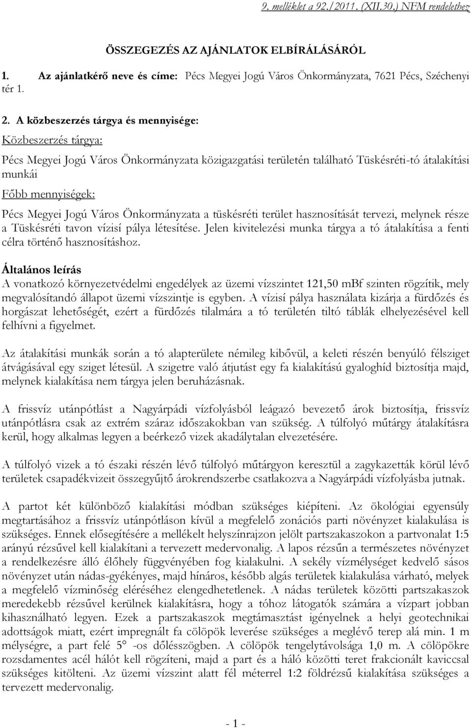 Város Önkormányzata a tüskésréti terület hasznosítását tervezi, melynek része a Tüskésréti tavon vízisí pálya létesítése.