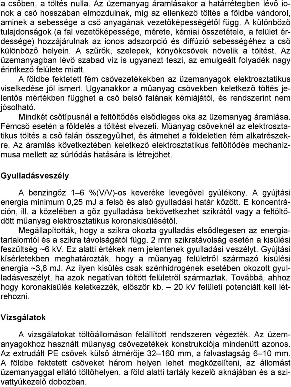 A különböző tulajdonságok (a fal vezetőképessége, mérete, kémiai összetétele, a felület érdessége) hozzájárulnak az ionos adszorpció és diffúzió sebességéhez a cső különböző helyein.