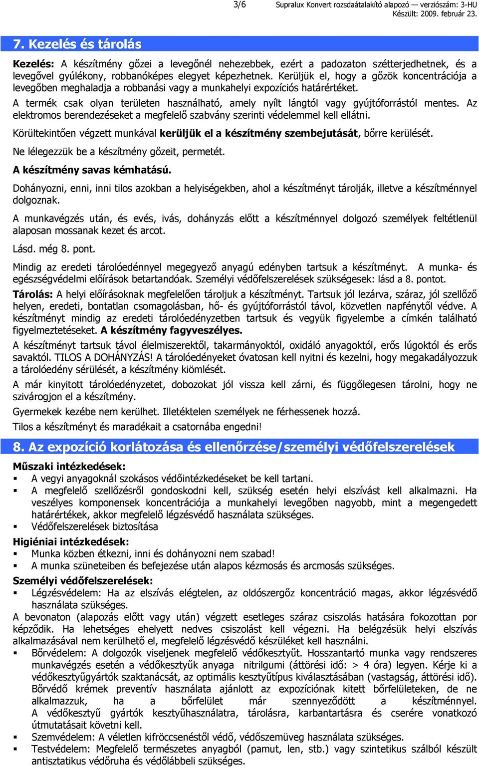 Kerüljük el, hogy a gőzök koncentrációja a levegőben meghaladja a robbanási vagy a munkahelyi expozíciós határértéket.