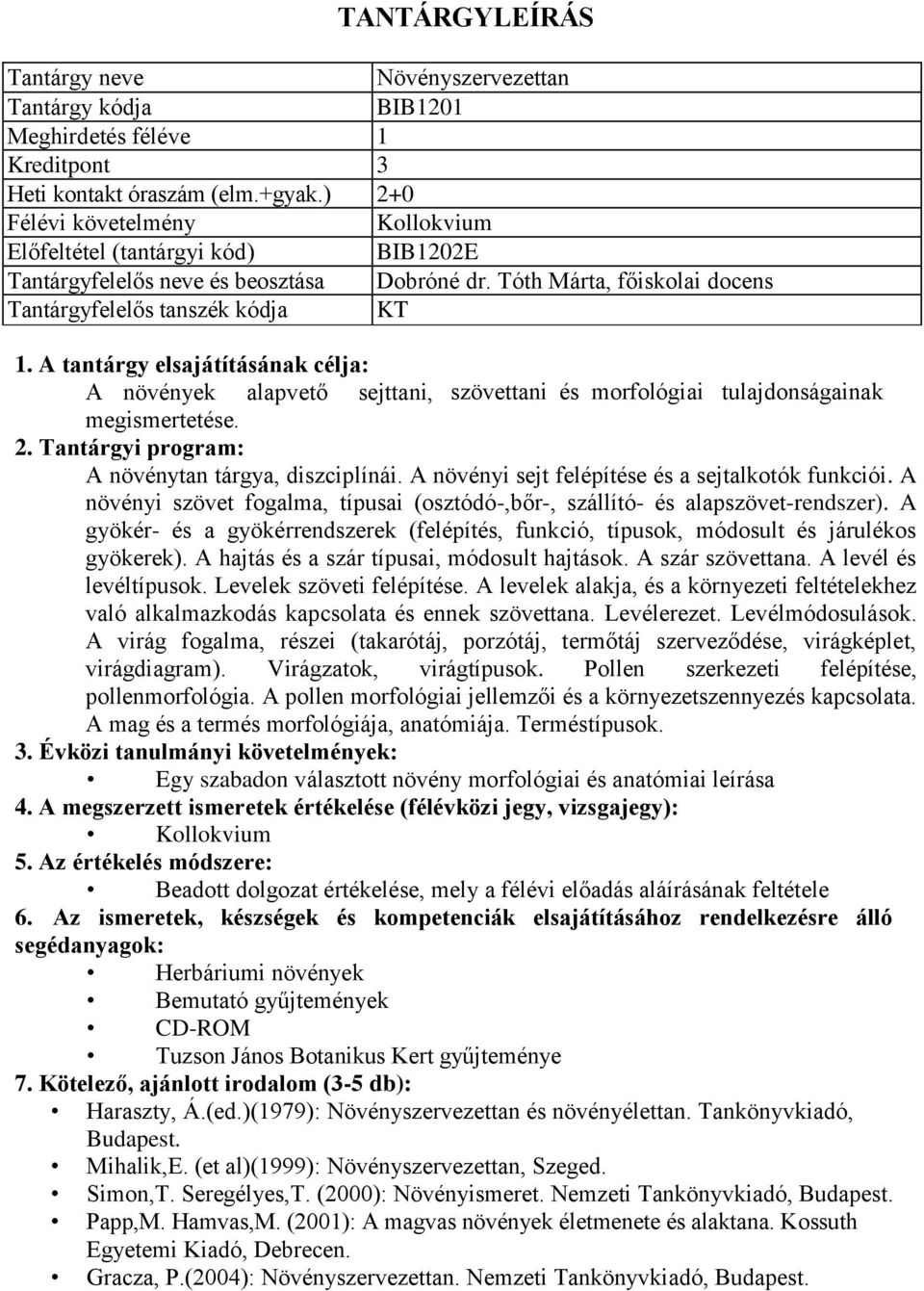 A növényi sejt felépítése és a sejtalkotók funkciói. A növényi szövet fogalma, típusai (osztódó-,bőr-, szállító- és alapszövet-rendszer).