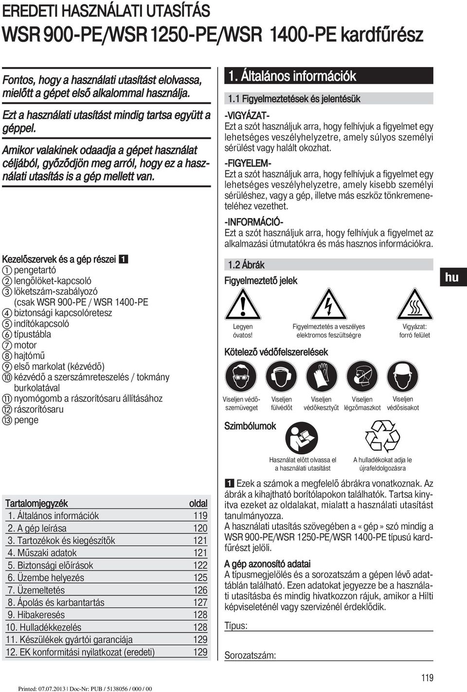 Kezelőszervek és a gép részei pengetartó lengőlöket-kapcsoló löketszám-szabályozó (csak WSR 900-PE / WSR 1400-PE biztonsági kapcsolóretesz indítókapcsoló típustábla motor hajtómű első markolat