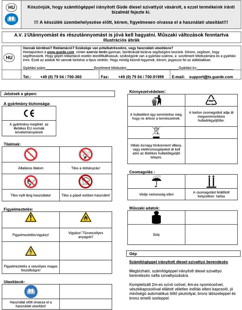 Műszaki változások fenntartva Illustrációs ábrák HU Vannak kérdései? Reklamáció? Szüksége van pótalkatrészekre, vagy használati utasításra? Honlapunkon a www.guede.