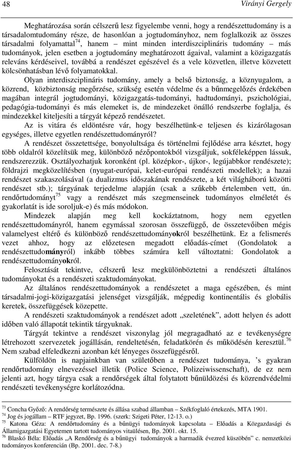 egészével és a vele közvetlen, illetve közvetett kölcsönhatásban lévı folyamatokkal.