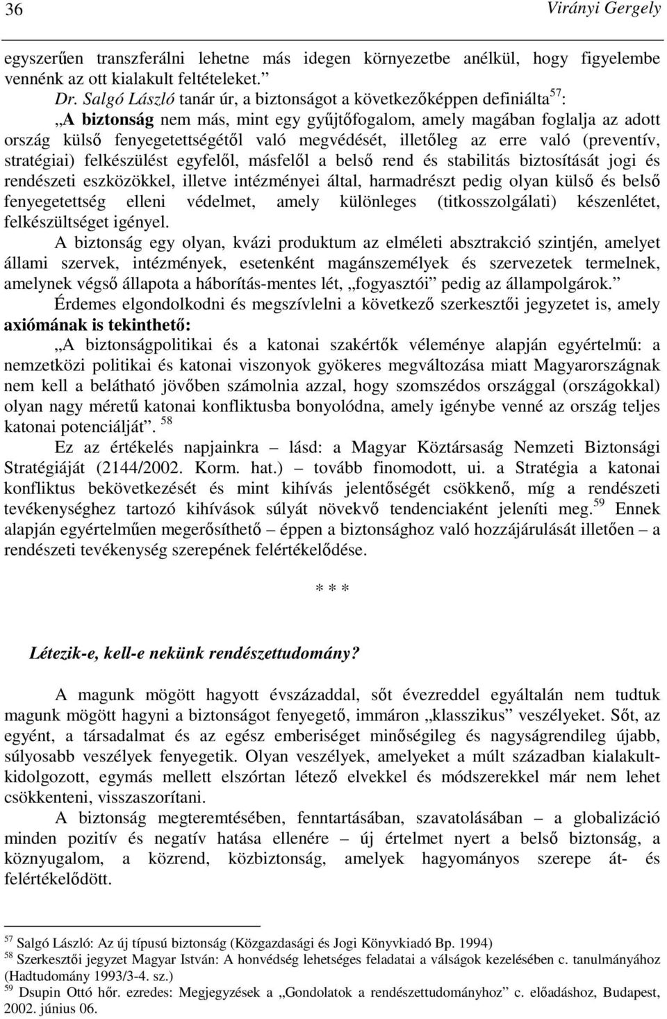 illetıleg az erre való (preventív, stratégiai) felkészülést egyfelıl, másfelıl a belsı rend és stabilitás biztosítását jogi és rendészeti eszközökkel, illetve intézményei által, harmadrészt pedig